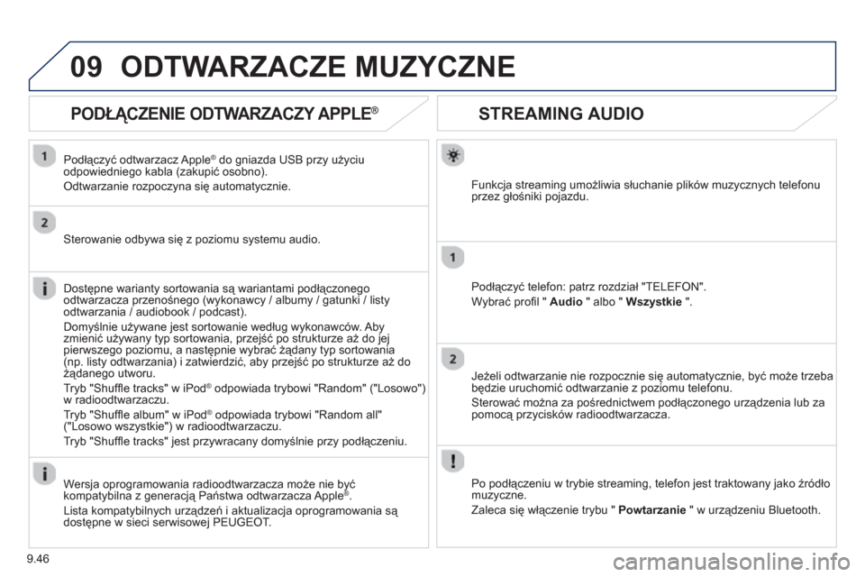 Peugeot Expert VU 2013  Instrukcja Obsługi (in Polish) 9.46
09
STREAMING AUDIO
Funkcja streaming umożliwia słuchanie plików muzycznych telefonu
przez głośniki pojazdu.
Podłączyć tele
fon: patrz rozdział "TELEFON".
Wybrać pro
ﬁ l "  Audio 
 " a