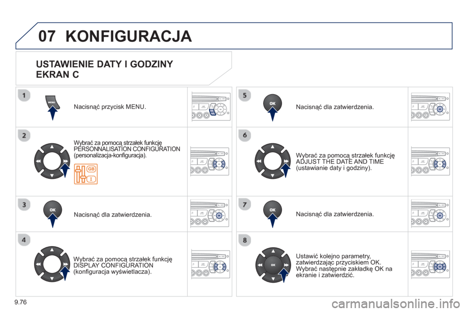 Peugeot Expert VU 2013 Instrukcja Obsługi (in Polish) 9.76
07 KONFIGURACJA
Nacisnąć przycisk MENU.
Wybrać za pomocą strzałek funkcjęPERSONNALISAT ION CONFIGURATION(personalizacja-konfi guracja).
Nacisnąć dla zatwierdzenia.
Wybrać za po Peugeot Expert VU 2013 Instrukcja Obsługi (in Polish) 9.76
07 KONFIGURACJA
Nacisnąć przycisk MENU.
Wybrać za pomocą strzałek funkcjęPERSONNALISAT ION CONFIGURATION(personalizacja-konfi guracja).
Nacisnąć dla zatwierdzenia.
Wybrać za po
