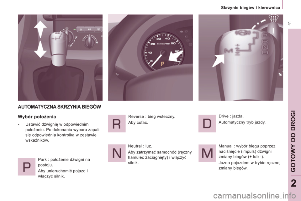 Peugeot Expert VU 2013 Instrukcja Obsługi (in Polish) 41
Skrzynie biegów i kierownica
GOTOWY DO DROGI
2
AUTOMATYCZNA SKRZYNIA BIEGÓW
Wybór położenia
- Ustawić dźwignię w odpowiednim
położeniu. Po dokonaniu wyboru zapal Peugeot Expert VU 2013 Instrukcja Obsługi (in Polish) 41
Skrzynie biegów i kierownica
GOTOWY DO DROGI
2
AUTOMATYCZNA SKRZYNIA BIEGÓW
Wybór położenia
- Ustawić dźwignię w odpowiednim
położeniu. Po dokonaniu wyboru zapal