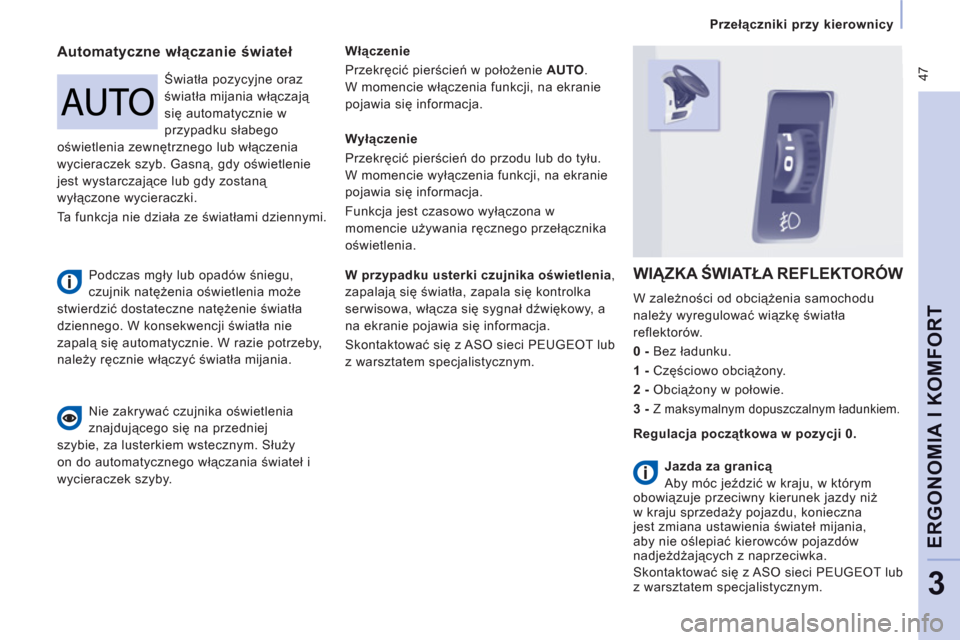 Peugeot Expert VU 2013 Instrukcja Obsługi (in Polish) 47
Przełączniki przy kierownicy
ERGONOMIA I KOMFOR
T
3
Automatyczne włączanie świateł
Włączenie
Przekręcić pierścień w położenie AUTO
.
W momencie włączenia funkcji, na ekra Peugeot Expert VU 2013 Instrukcja Obsługi (in Polish) 47
Przełączniki przy kierownicy
ERGONOMIA I KOMFOR
T
3
Automatyczne włączanie świateł
Włączenie
Przekręcić pierścień w położenie AUTO
.
W momencie włączenia funkcji, na ekra