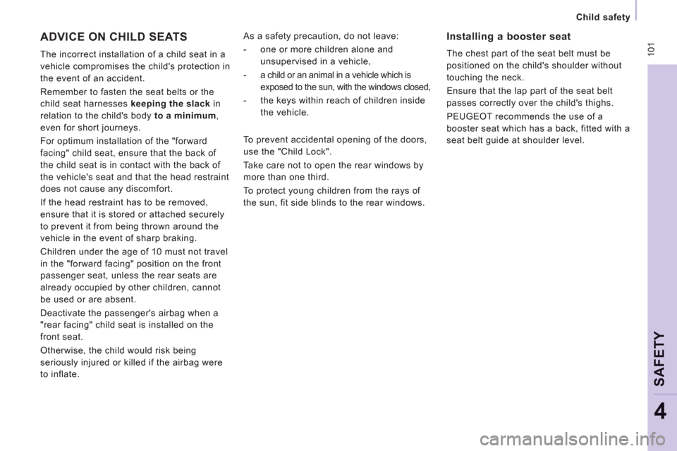 Peugeot Expert VU 2012 Owners Manual 10
1
Child safety
SAFETY
4
ADVICE ON CHILD SEATS
The incorrect installation of a child seat in a
vehicle compromises the childs protection in
the event of an accident.
Remember to Peugeot Expert VU 2012 Owners Manual 10
1
Child safety
SAFETY
4
ADVICE ON CHILD SEATS
The incorrect installation of a child seat in a
vehicle compromises the childs protection in
the event of an accident.
Remember to