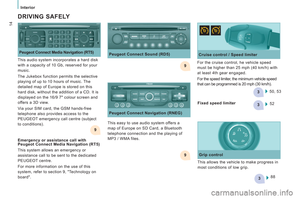 Peugeot Expert VU 2012 User Guide 9
9
3
3
3
9
Interior
14
DRIVING SAFELY
Peugeot Connect Media Navigation (RT5)
This easy to use audio system offers a
map of Europe on SD Card, a Bluetooth
telephone connection Peugeot Expert VU 2012 User Guide 9
9
3
3
3
9
Interior
14
DRIVING SAFELY
Peugeot Connect Media Navigation (RT5)
This easy to use audio system offers a
map of Europe on SD Card, a Bluetooth
telephone connection