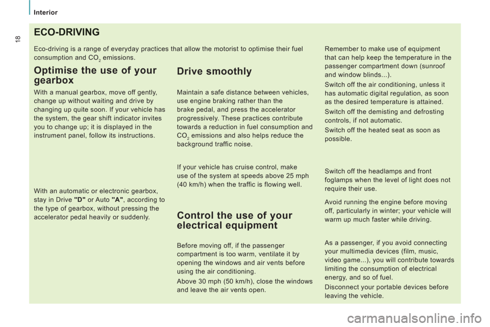 Peugeot Expert VU 2012 Owners Manual
Interior
18ECO-DRIVING
Eco-driving is a range of everyday practices that allow the motorist to optimise their fuel
consumption and CO
2 emissions.
Optimise the use of your
gearbox
Peugeot Expert VU 2012 Owners Manual
Interior
18ECO-DRIVING
Eco-driving is a range of everyday practices that allow the motorist to optimise their fuel
consumption and CO
2 emissions.
Optimise the use of your
gearbox