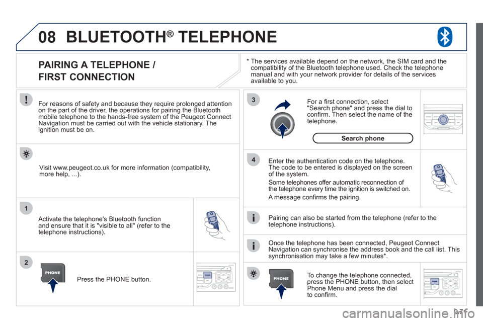 Peugeot Expert VU 2012 Owners Manual 9.71
08
1
2
3
4
BLUETOOTH® TELEPHONE®
*
The services available depend on the network, the SIM card and thecompatibility of the Bluetooth telephone used. Check the telephone
manual and with yo Peugeot Expert VU 2012 Owners Manual 9.71
08
1
2
3
4
BLUETOOTH® TELEPHONE®
*
The services available depend on the network, the SIM card and thecompatibility of the Bluetooth telephone used. Check the telephone
manual and with yo