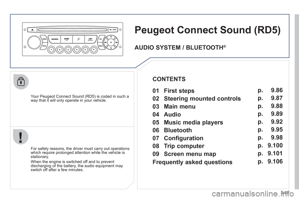 Peugeot Expert VU 2012 Owners Manual 9.85
Peugeot Connect Sound(RD5)
Your Peugeot Connect Sound (RD5) is coded in such a
way that it will only operate in your vehicle.
For safet
y reasons, the driver must carry out operations
w Peugeot Expert VU 2012 Owners Manual 9.85
Peugeot Connect Sound(RD5)
Your Peugeot Connect Sound (RD5) is coded in such a
way that it will only operate in your vehicle.
For safet
y reasons, the driver must carry out operations
w