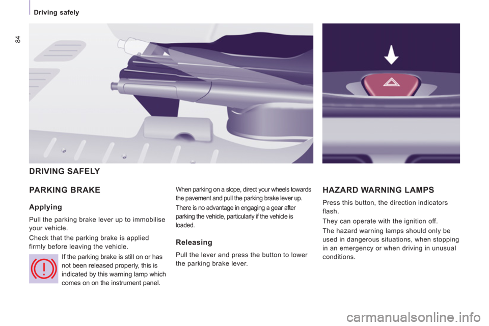 Peugeot Expert VU 2012 Manual Online 84
Driving safely
PARKING BRAKE
When parking on a slope, direct your wheels towards
the pavement and pull the parking brake lever up.
There is no advantage in engaging a gear after
p Peugeot Expert VU 2012 Manual Online 84
Driving safely
PARKING BRAKE
When parking on a slope, direct your wheels towards
the pavement and pull the parking brake lever up.
There is no advantage in engaging a gear after
p