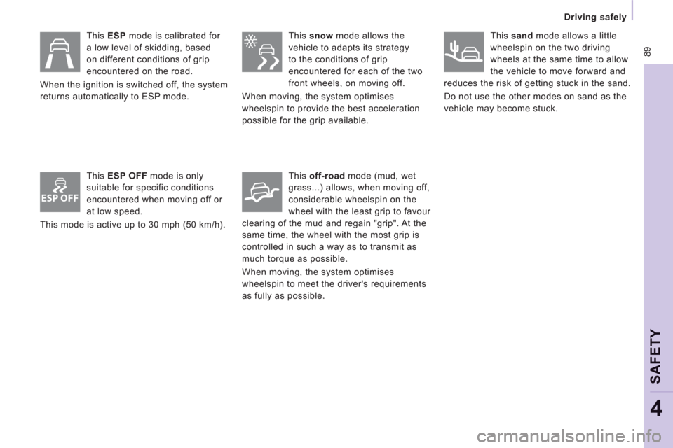 Peugeot Expert VU 2012 Owners Manual ESP OFF
89
Driving safely
SAFETY
4
This ESP mode is calibrated for
a low level of skidding, based
on different conditions of grip
encountered on the road.
When the ignition is swi Peugeot Expert VU 2012 Owners Manual ESP OFF
89
Driving safely
SAFETY
4
This ESP mode is calibrated for
a low level of skidding, based
on different conditions of grip
encountered on the road.
When the ignition is swi