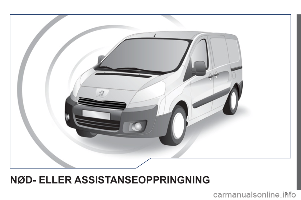 Peugeot Expert VU 2012 Brukerhåndbok (in Norwegian) 9.1
NØD- ELLER ASSISTANSEOPPRINGNING Peugeot Expert VU 2012 Brukerhåndbok (in Norwegian) 9.1
NØD- ELLER ASSISTANSEOPPRINGNING