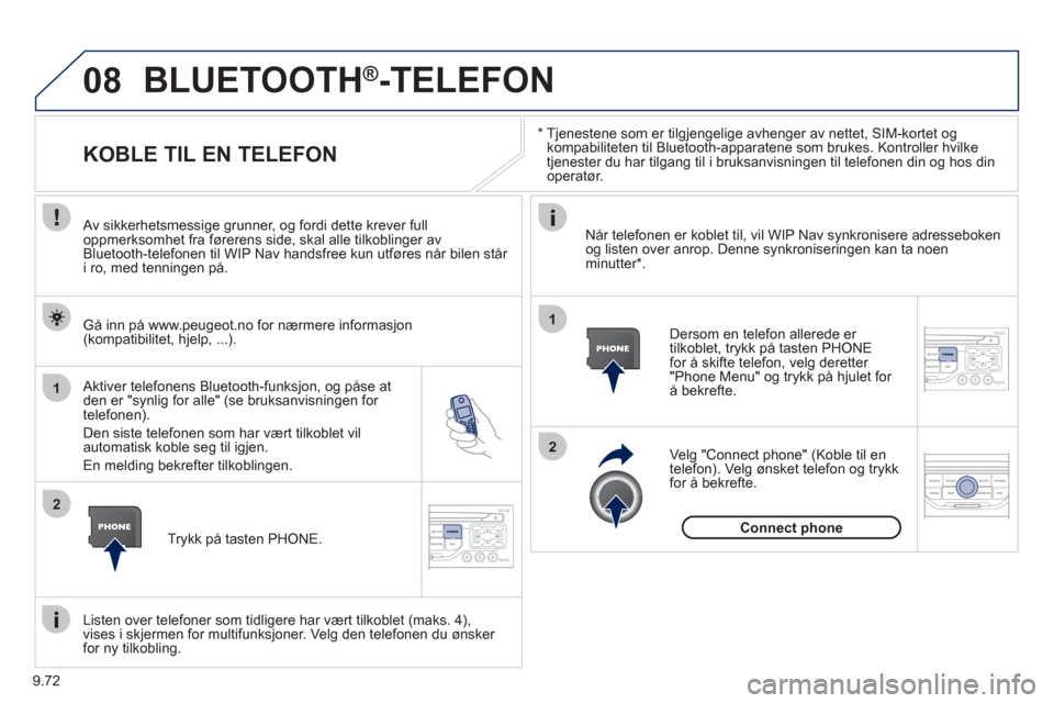 Peugeot Expert VU 2012 Brukerhåndbok (in Norwegian) 9.72
08
1
2
2
1
*
Tjenestene som er tilgjengelige avhenger av nettet, SIM-kortet og
kompabiliteten til Bluetooth-apparatene som brukes. Kontroller hvilke
tjenester du har tilgang til i bruksa Peugeot Expert VU 2012 Brukerhåndbok (in Norwegian) 9.72
08
1
2
2
1
*
Tjenestene som er tilgjengelige avhenger av nettet, SIM-kortet og
kompabiliteten til Bluetooth-apparatene som brukes. Kontroller hvilke
tjenester du har tilgang til i bruksa