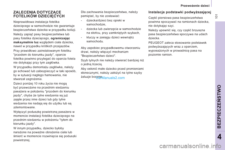 Peugeot Expert VU 2012 Instrukcja Obsługi (in Polish) 10
1
Przewożenie dzieci
BEZPIECZEŃSTWO
4
ZALECENIA DOTYCZĄCE FOTELIKÓW DZIECIĘCYCHĄ
Nieprawidłowa instalacja fotelika
dziecięcego w samochodzie nie gwarantuje
bezpieczeństwa Peugeot Expert VU 2012 Instrukcja Obsługi (in Polish) 10
1
Przewożenie dzieci
BEZPIECZEŃSTWO
4
ZALECENIA DOTYCZĄCE FOTELIKÓW DZIECIĘCYCHĄ
Nieprawidłowa instalacja fotelika
dziecięcego w samochodzie nie gwarantuje
bezpieczeństwa