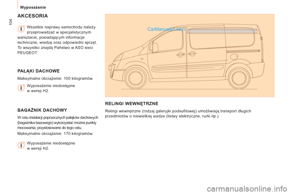 Peugeot Expert VU 2012 Instrukcja Obsługi (in Polish) 104
Wyposażenie
AKCESORIA
Wszelkie naprawy samochodu należy
przeprowadzać w specjalistycznym
warsztacie, posiadającym informacje
techniczne, wiedzę oraz odpowiedni sprzęt.
To wszyst Peugeot Expert VU 2012 Instrukcja Obsługi (in Polish) 104
Wyposażenie
AKCESORIA
Wszelkie naprawy samochodu należy
przeprowadzać w specjalistycznym
warsztacie, posiadającym informacje
techniczne, wiedzę oraz odpowiedni sprzęt.
To wszyst