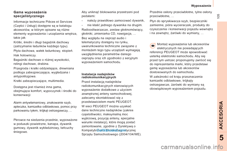 Peugeot Expert VU 2012 Instrukcja Obsługi (in Polish) 105
Wyposażenie
AKCESORI
A
5
Montaż wyposażenia lub akcesoriów
elektrycznych nie posiadających
referencji PEUGEOT może spowodować
usterkę elektroniki samochodu. Aby się
przed Peugeot Expert VU 2012 Instrukcja Obsługi (in Polish) 105
Wyposażenie
AKCESORI
A
5
Montaż wyposażenia lub akcesoriów
elektrycznych nie posiadających
referencji PEUGEOT może spowodować
usterkę elektroniki samochodu. Aby się
przed