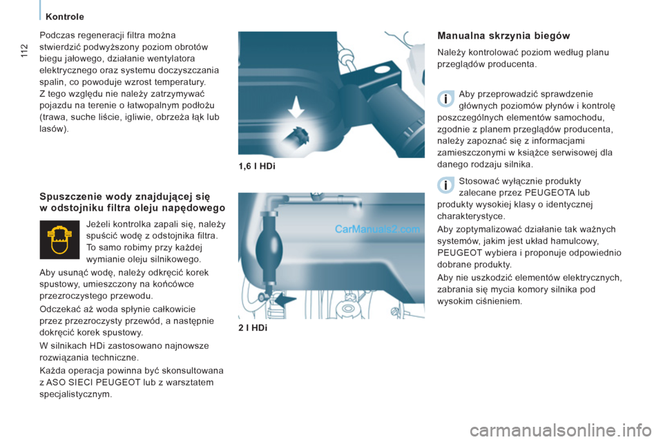 Peugeot Expert VU 2012 Instrukcja Obsługi (in Polish) 11 2
Kontrole
Manualna skrzynia biegów
Należy kontrolować poziom według planu
przeglądów producenta.
Aby przeprowadzić sprawdzenie
głównych poziomów płynów i kontrol Peugeot Expert VU 2012 Instrukcja Obsługi (in Polish) 11 2
Kontrole
Manualna skrzynia biegów
Należy kontrolować poziom według planu
przeglądów producenta.
Aby przeprowadzić sprawdzenie
głównych poziomów płynów i kontrol