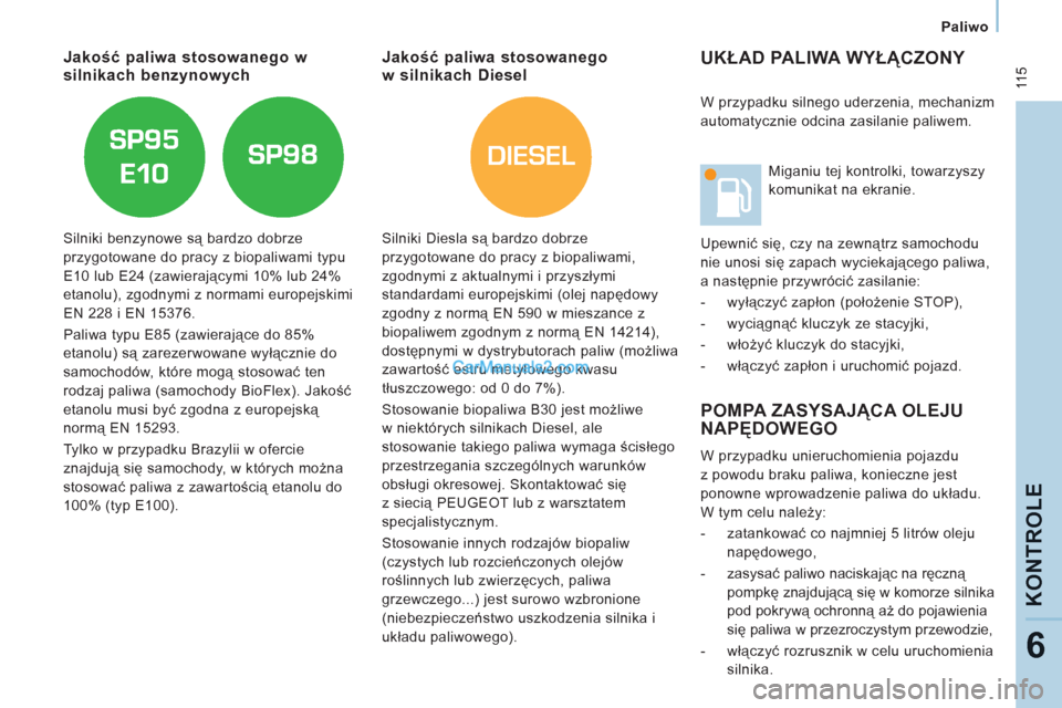 Peugeot Expert VU 2012 Instrukcja Obsługi (in Polish) DIESEL
11 5
Paliwo
KONTROLE
6
UKŁAD PALIWA WYŁĄCZONY
POMPA ZASYSAJĄCA OLEJU
NAPĘDOWEGO
W przypadku unieruchomienia pojazdu
z powodu braku paliwa, konieczne jest
ponowne w Peugeot Expert VU 2012 Instrukcja Obsługi (in Polish) DIESEL
11 5
Paliwo
KONTROLE
6
UKŁAD PALIWA WYŁĄCZONY
POMPA ZASYSAJĄCA OLEJU
NAPĘDOWEGO
W przypadku unieruchomienia pojazdu
z powodu braku paliwa, konieczne jest
ponowne w