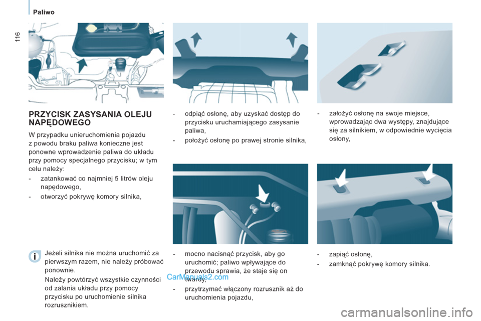 Peugeot Expert VU 2012 Instrukcja Obsługi (in Polish) 11 6
Paliwo
PRZYCISK ZASYSANIA OLEJU
NAPĘDOWEGO
W przypadku unieruchomienia pojazdu
z powodu braku paliwa konieczne jest
ponowne wprowadzenie paliwa do układu
przy pomocy specjaln Peugeot Expert VU 2012 Instrukcja Obsługi (in Polish) 11 6
Paliwo
PRZYCISK ZASYSANIA OLEJU
NAPĘDOWEGO
W przypadku unieruchomienia pojazdu
z powodu braku paliwa konieczne jest
ponowne wprowadzenie paliwa do układu
przy pomocy specjaln