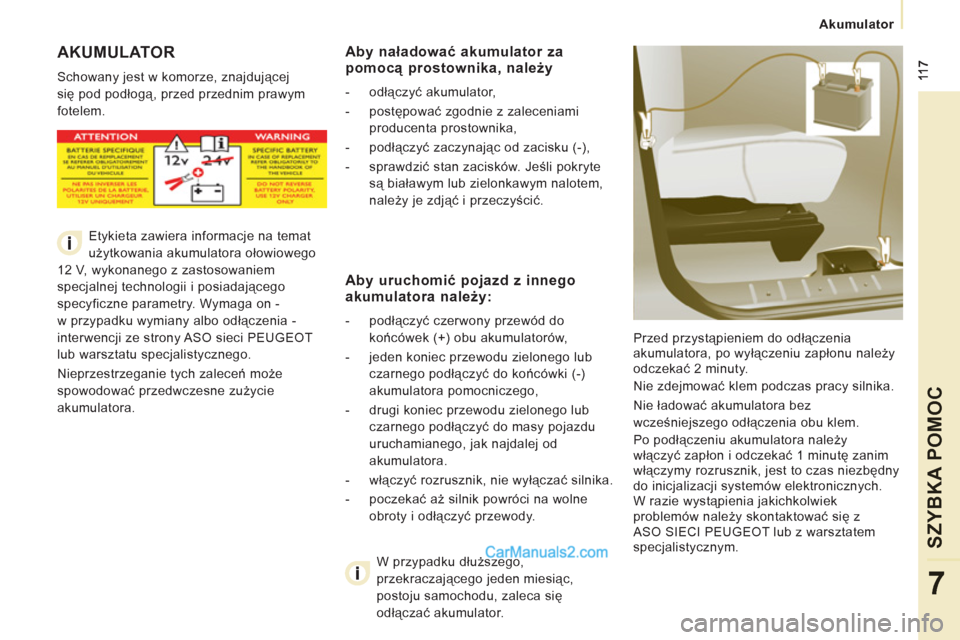 Peugeot Expert VU 2012 Instrukcja Obsługi (in Polish)
Akumulator
SZYBKA POMOC
7
AKUMULATOR
Schowany jest w komorze, znajdującej
się pod podłogą, przed przednim prawym
fotelem.
Przed przystąpieniem do odłączenia
akumulatora, po Peugeot Expert VU 2012 Instrukcja Obsługi (in Polish)
Akumulator
SZYBKA POMOC
7
AKUMULATOR
Schowany jest w komorze, znajdującej
się pod podłogą, przed przednim prawym
fotelem.
Przed przystąpieniem do odłączenia
akumulatora, po