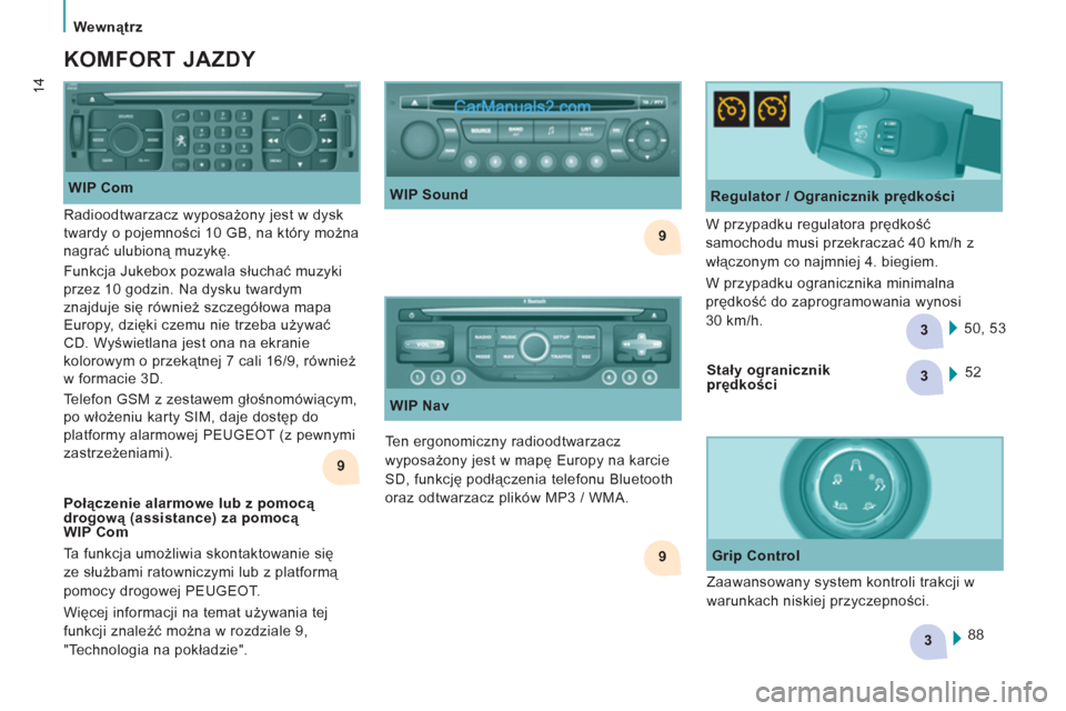 Peugeot Expert VU 2012 Instrukcja Obsługi (in Polish) 9
9
3
3
3
9
Wewnątrz
14
KOMFORT JAZDY
WIP Com
Ten ergonomiczny radioodtwarzacz
wyposażony jest w mapę Europy na karcie
SD, funkcję podłączenia telefonu Bluetooth
oraz od Peugeot Expert VU 2012 Instrukcja Obsługi (in Polish) 9
9
3
3
3
9
Wewnątrz
14
KOMFORT JAZDY
WIP Com
Ten ergonomiczny radioodtwarzacz
wyposażony jest w mapę Europy na karcie
SD, funkcję podłączenia telefonu Bluetooth
oraz od