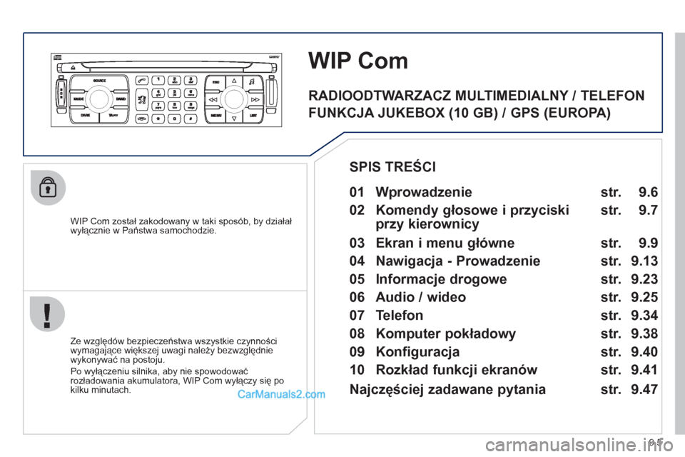 Peugeot Expert VU 2012 Instrukcja Obsługi (in Polish) 9.5
WIP Com
WIP Com został zakodowany w taki sposób, by działał
wyłącznie w Państwa samochodzie.
Ze względ
ów bezpieczeństwa wszystkie czynności
wymagające większej uwagi nale Peugeot Expert VU 2012 Instrukcja Obsługi (in Polish) 9.5
WIP Com
WIP Com został zakodowany w taki sposób, by działał
wyłącznie w Państwa samochodzie.
Ze względ
ów bezpieczeństwa wszystkie czynności
wymagające większej uwagi nale