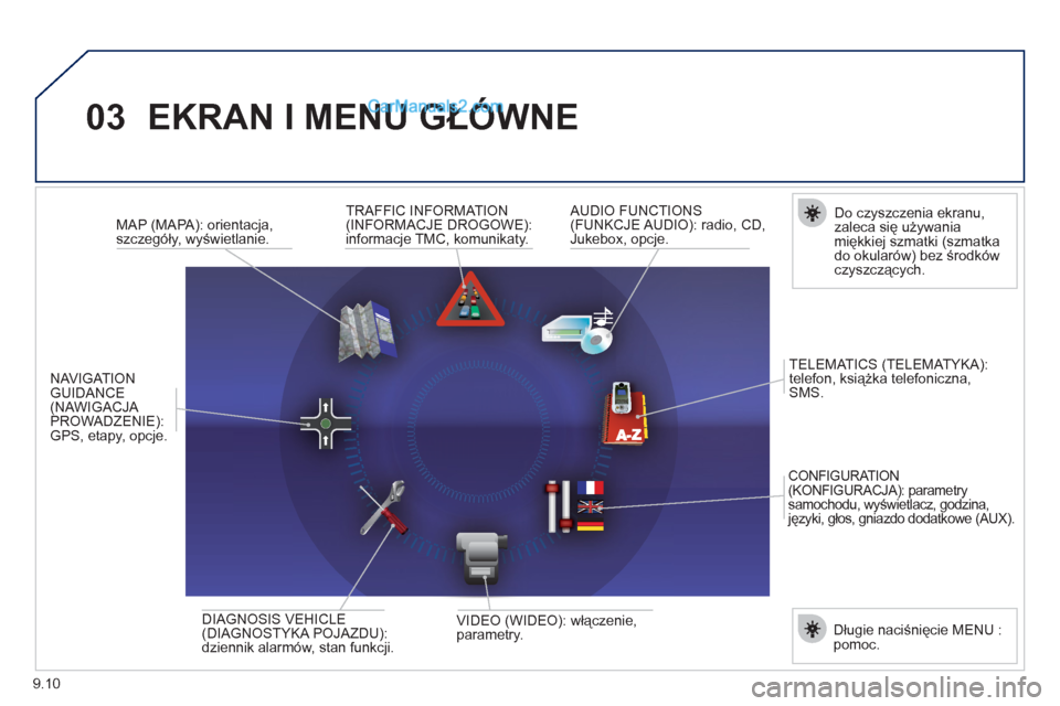Peugeot Expert VU 2012 Instrukcja Obsługi (in Polish) 9.10
03EKRAN I MENU GŁÓWNE
Do czyszczenia ekranu,
zaleca się używania miękkiej szmatki (szmatka
do okularów) bez środkówczyszczących.
TRAFFI
C INFORMATION (INFORMACJE Peugeot Expert VU 2012 Instrukcja Obsługi (in Polish) 9.10
03EKRAN I MENU GŁÓWNE
Do czyszczenia ekranu,
zaleca się używania miękkiej szmatki (szmatka
do okularów) bez środkówczyszczących.
TRAFFI
C INFORMATION (INFORMACJE