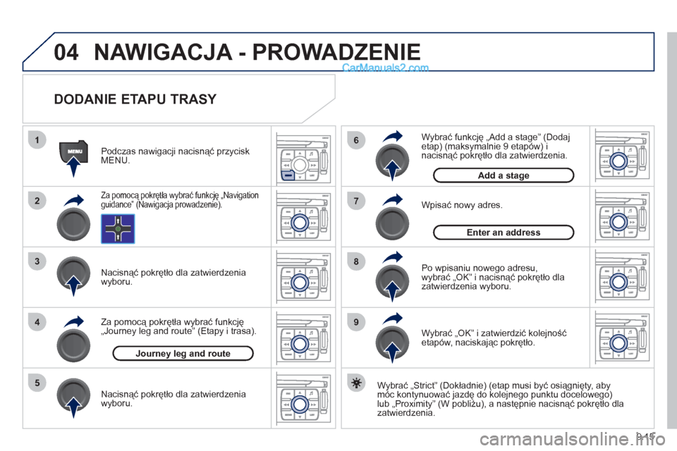 Peugeot Expert VU 2012 Instrukcja Obsługi (in Polish) 9.15
04
1
2
3
5
6
7
8
94
NAWIGACJA - PROWADZENIE
DODANIE ETAPU TRASY
Wybrać „Strict” (Dokładnie) (etap musi być osiągnięty, aby
móc kontynuować jazdę do kolejnego punktu docelow Peugeot Expert VU 2012 Instrukcja Obsługi (in Polish) 9.15
04
1
2
3
5
6
7
8
94
NAWIGACJA - PROWADZENIE
DODANIE ETAPU TRASY
Wybrać „Strict” (Dokładnie) (etap musi być osiągnięty, aby
móc kontynuować jazdę do kolejnego punktu docelow