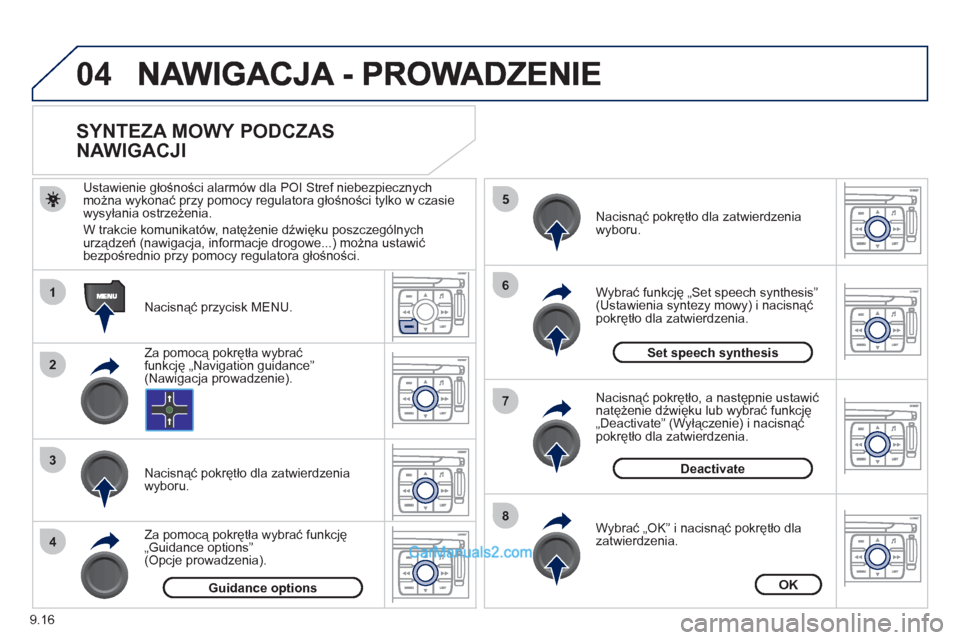 Peugeot Expert VU 2012 Instrukcja Obsługi (in Polish) 9.16
04
1
2
3
5
6
7
8
4
SYNTEZA MOWY PODCZAS
NAWIGACJI
Nacisnąć przycisk MENU.
Ustawienie
głośności alarmów dla POI Stref niebezpiecznych
można wykonać przy pomocy Peugeot Expert VU 2012 Instrukcja Obsługi (in Polish) 9.16
04
1
2
3
5
6
7
8
4
SYNTEZA MOWY PODCZAS
NAWIGACJI
Nacisnąć przycisk MENU.
Ustawienie
głośności alarmów dla POI Stref niebezpiecznych
można wykonać przy pomocy