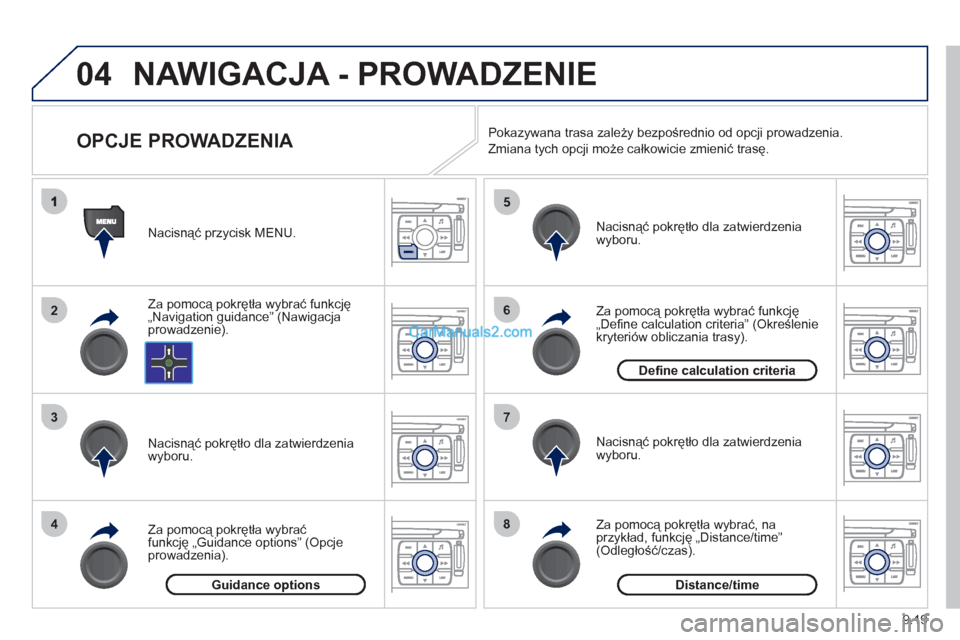 Peugeot Expert VU 2012 Instrukcja Obsługi (in Polish) 9.19
04
2
3
4
5
6
7
8
NAWIGACJA - PROWADZENIE
OPCJE PROWADZENIA
Za pomocą pokrętła wybrać funkcję
„Navigation guidance” (Nawigacja
prowadzenie). Nacisną
ć przycisk MENU. Peugeot Expert VU 2012 Instrukcja Obsługi (in Polish) 9.19
04
2
3
4
5
6
7
8
NAWIGACJA - PROWADZENIE
OPCJE PROWADZENIA
Za pomocą pokrętła wybrać funkcję
„Navigation guidance” (Nawigacja
prowadzenie). Nacisną
ć przycisk MENU.