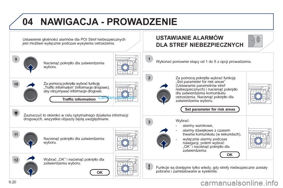 Peugeot Expert VU 2012 Instrukcja Obsługi (in Polish) 9.20
04
9
10
11
12
1
2
3
USTAWIANIE ALARMÓW
DLA STREF NIEBEZPIECZNYCH
Za pomocą pokrętła wybrać funkcję
„Traffi c information” (Informacje drogowe), aby otrzymywać informacje drogo Peugeot Expert VU 2012 Instrukcja Obsługi (in Polish) 9.20
04
9
10
11
12
1
2
3
USTAWIANIE ALARMÓW
DLA STREF NIEBEZPIECZNYCH
Za pomocą pokrętła wybrać funkcję
„Traffi c information” (Informacje drogowe), aby otrzymywać informacje drogo