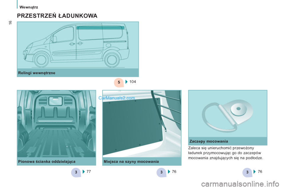 Peugeot Expert VU 2012 Instrukcja Obsługi (in Polish) 5
333
Wewnątrz
16
Miejsca na szyny mocowania
Zaczepy mocowania
Relingi wewnętrzne
104
Pionowa ścianka oddzielająca
77
76
76
Zaleca się unieruchomić Peugeot Expert VU 2012 Instrukcja Obsługi (in Polish) 5
333
Wewnątrz
16
Miejsca na szyny mocowania
Zaczepy mocowania
Relingi wewnętrzne
104
Pionowa ścianka oddzielająca
77
76
76
Zaleca się unieruchomić