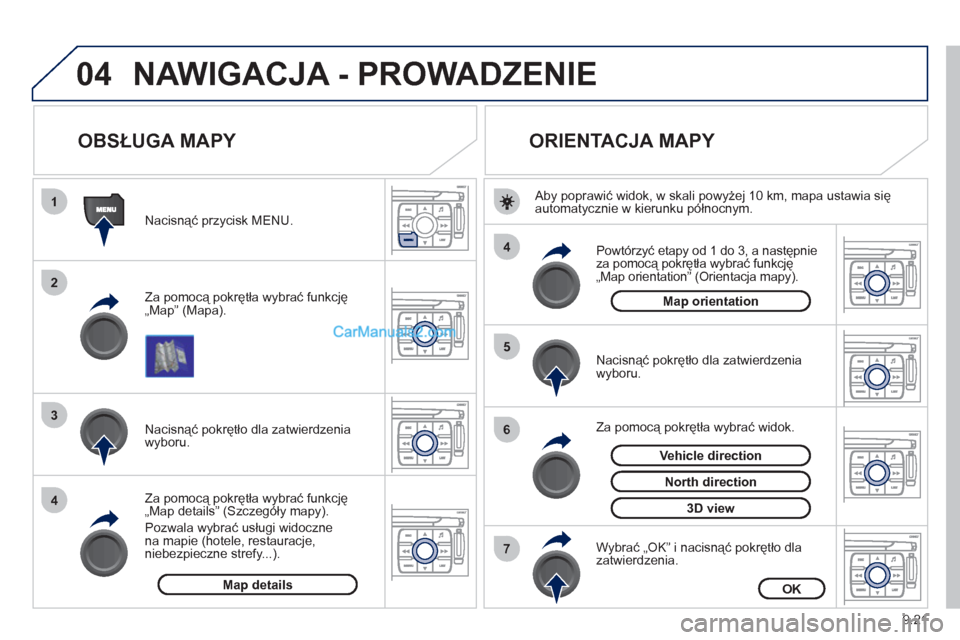 Peugeot Expert VU 2012 Instrukcja Obsługi (in Polish) 9.21
04
1
2
3
4
4
5
6
7
NAWIGACJA - PROWADZENIE
OBSŁUGA MAPY
Za pomocą pokrętła wybrać funkcję
„Map” (Mapa).
Nacisnąć przycisk MENU.
Za pomocą pokrętła w Peugeot Expert VU 2012 Instrukcja Obsługi (in Polish) 9.21
04
1
2
3
4
4
5
6
7
NAWIGACJA - PROWADZENIE
OBSŁUGA MAPY
Za pomocą pokrętła wybrać funkcję
„Map” (Mapa).
Nacisnąć przycisk MENU.
Za pomocą pokrętła w