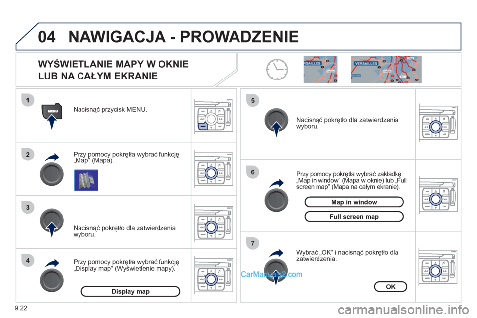 Peugeot Expert VU 2012 Instrukcja Obsługi (in Polish) 9.22
04
2
3
4
5
6
7
NAWIGACJA - PROWADZENIE
WYŚWIETLANIE MAPY W OKNIE
LUB NA CAŁYM EKRANIE
Przy pomocy pokrętła wybrać funkcję
„Map” (Mapa). Nacisnąć przycisk MENU.
Przy pomoc Peugeot Expert VU 2012 Instrukcja Obsługi (in Polish) 9.22
04
2
3
4
5
6
7
NAWIGACJA - PROWADZENIE
WYŚWIETLANIE MAPY W OKNIE
LUB NA CAŁYM EKRANIE
Przy pomocy pokrętła wybrać funkcję
„Map” (Mapa). Nacisnąć przycisk MENU.
Przy pomoc