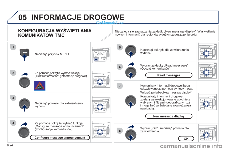 Peugeot Expert VU 2012 Instrukcja Obsługi (in Polish) 9.24
05
1
2
3
4
5
6
8
7
INFORMACJE DROGOWE
KONFIGURACJA WYŚWIETLANIA
KOMUNIKATÓW TMC
Za pomocą pokrętła wybrać funkcję
„Traffi c information” (Informacje drogowe). Nacisnąć przy Peugeot Expert VU 2012 Instrukcja Obsługi (in Polish) 9.24
05
1
2
3
4
5
6
8
7
INFORMACJE DROGOWE
KONFIGURACJA WYŚWIETLANIA
KOMUNIKATÓW TMC
Za pomocą pokrętła wybrać funkcję
„Traffi c information” (Informacje drogowe). Nacisnąć przy