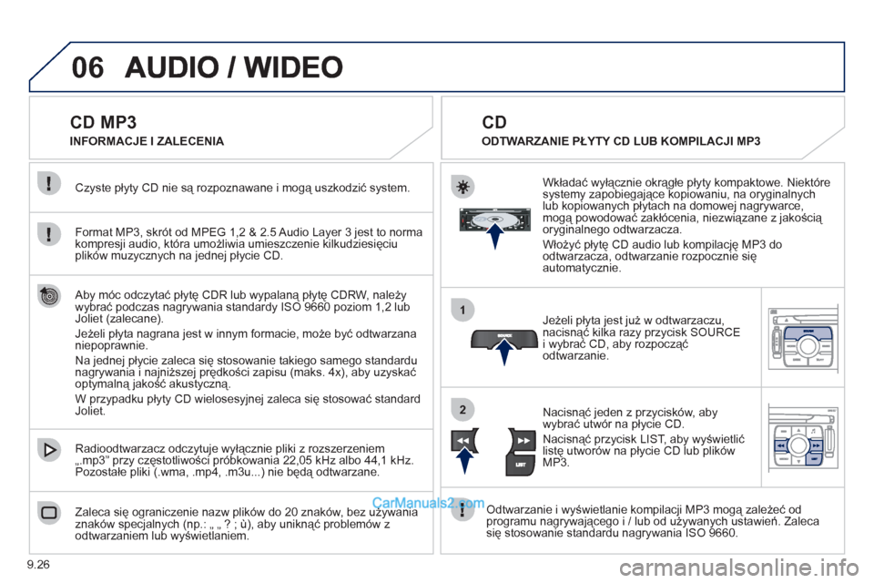 Peugeot Expert VU 2012 Instrukcja Obsługi (in Polish) 9.26
06
1
2
CD MP3
Format MP3, skrót od MPEG 1,2 & 2.5 Audio Layer 3 jest to normakompresji audio, która umożliwia umieszczenie kilkudziesięciu plików muzycznych na jednej p Peugeot Expert VU 2012 Instrukcja Obsługi (in Polish) 9.26
06
1
2
CD MP3
Format MP3, skrót od MPEG 1,2 & 2.5 Audio Layer 3 jest to normakompresji audio, która umożliwia umieszczenie kilkudziesięciu plików muzycznych na jednej p