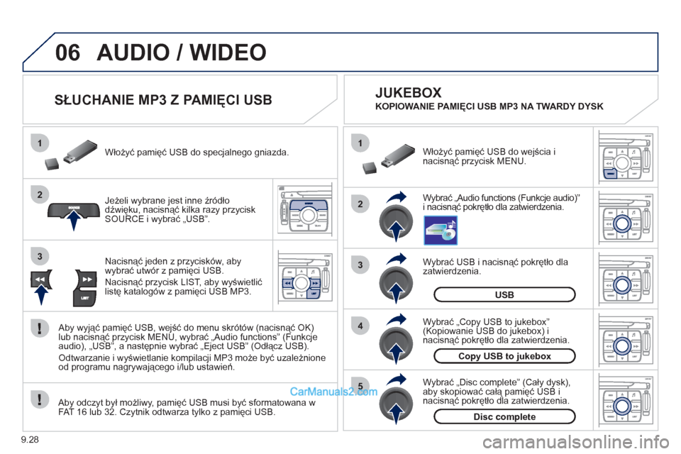 Peugeot Expert VU 2012 Instrukcja Obsługi (in Polish) 9.28
06
1
2
4
3
5
1
2
3
AUDIO / WIDEO
SŁUCHANIE MP3 Z PAMIĘCI USB
Jeżeli wybrane jest inne źródło
dźwięku, nacisnąć kilka razy przycisk
SOURCE i wybrać „USB”. Włoż Peugeot Expert VU 2012 Instrukcja Obsługi (in Polish) 9.28
06
1
2
4
3
5
1
2
3
AUDIO / WIDEO
SŁUCHANIE MP3 Z PAMIĘCI USB
Jeżeli wybrane jest inne źródło
dźwięku, nacisnąć kilka razy przycisk
SOURCE i wybrać „USB”. Włoż