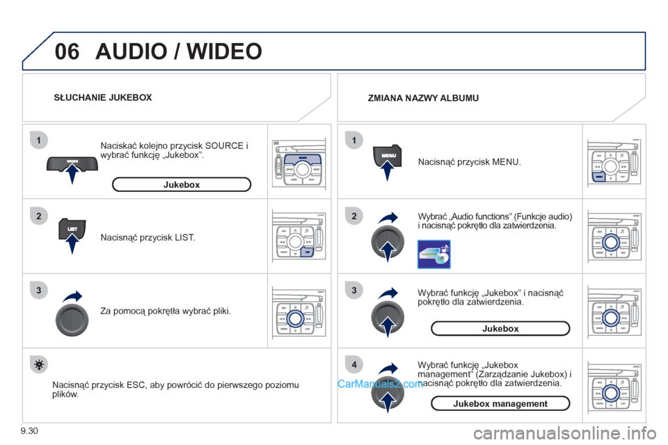 Peugeot Expert VU 2012 Instrukcja Obsługi (in Polish) 9.30
06
1
2
3
4
1
2
3
AUDIO / WIDEO
Wybrać „Audio functions” (Funkcje audio) i nacisnąć pokrętło dla zatwierdzenia. Nacisnąć przycisk MENU.
ZMIANA NAZWY ALBUMU
Wybrać funkcję Peugeot Expert VU 2012 Instrukcja Obsługi (in Polish) 9.30
06
1
2
3
4
1
2
3
AUDIO / WIDEO
Wybrać „Audio functions” (Funkcje audio) i nacisnąć pokrętło dla zatwierdzenia. Nacisnąć przycisk MENU.
ZMIANA NAZWY ALBUMU
Wybrać funkcję