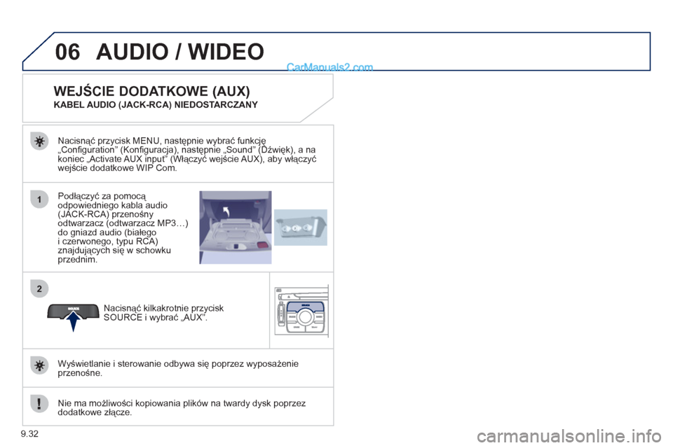 Peugeot Expert VU 2012  Instrukcja Obsługi (in Polish) 9.32
06
1
2
AUDIO / WIDEO 
Podłączyć za pomocą 
odpowiedniego kabla audio(JACK-RCA) przenośny 
odtwarzacz (odtwarzacz MP3…) 
do gniazd audio (białego i czerwonego, typu RCA)znajdujących się 