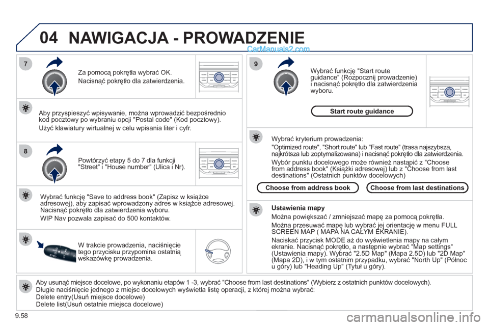 Peugeot Expert VU 2012 Instrukcja Obsługi (in Polish) 9.58
04
7
8
9
Aby usunąć miejsce docelowe, po wykonaniu etapów 1 -3, wybrać "Choose from last destinations" (Wybierz z ostatnich punktów docelowych).
Długie naciśnięcie jednego z miejsc Peugeot Expert VU 2012 Instrukcja Obsługi (in Polish) 9.58
04
7
8
9
Aby usunąć miejsce docelowe, po wykonaniu etapów 1 -3, wybrać "Choose from last destinations" (Wybierz z ostatnich punktów docelowych).
Długie naciśnięcie jednego z miejsc