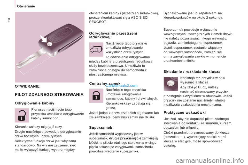 Peugeot Expert VU 2012 Instrukcja Obsługi (in Polish) 20
Otwieranie
otwieraniem kabiny i przestrzeni ładunkowej,
proszę skontaktować się z ASO SIECI
PEUGEOT .
PILOT ZDALNEGO STEROWANIA
Sygnalizowane jest to zapaleniem się
kierunkowskazó Peugeot Expert VU 2012 Instrukcja Obsługi (in Polish) 20
Otwieranie
otwieraniem kabiny i przestrzeni ładunkowej,
proszę skontaktować się z ASO SIECI
PEUGEOT .
PILOT ZDALNEGO STEROWANIA
Sygnalizowane jest to zapaleniem się
kierunkowskazó