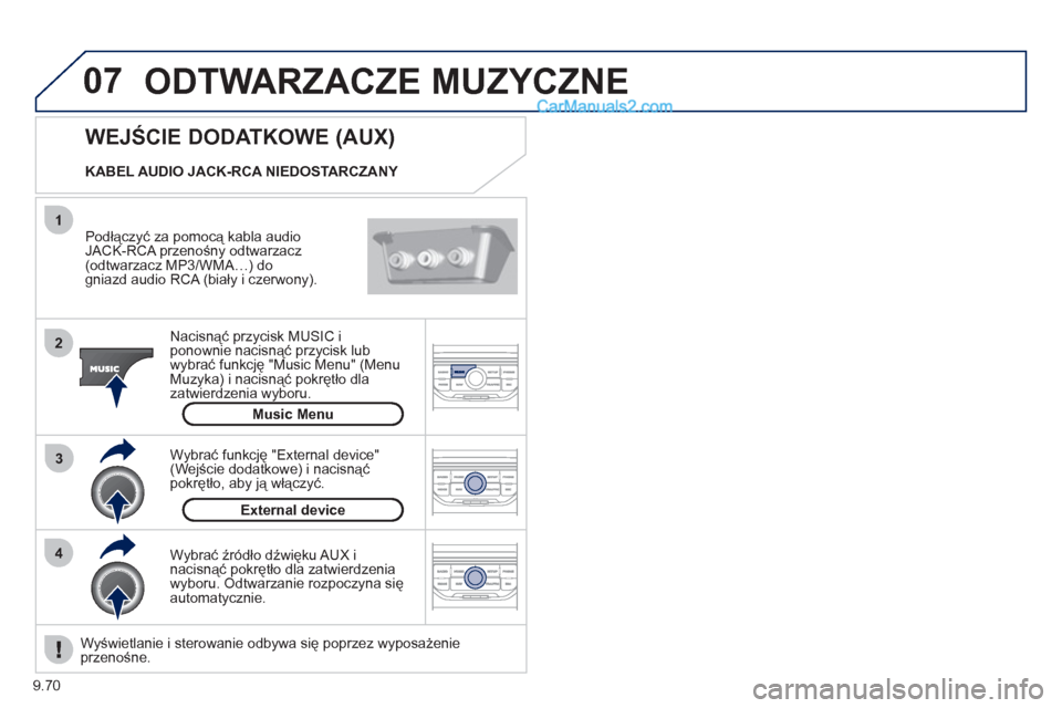 Peugeot Expert VU 2012  Instrukcja Obsługi (in Polish) 9.70
07
43 1
2
  ODTWARZACZE MUZYCZNE 
 
 
Podłączyć za pomocą kabla audioJACK-RCA przenośny odtwarzacz (odtwarzacz MP3/WMA…) dogniazd audio RCA (biały i czerwony).  
Nacisnąć przycisk MU
SI