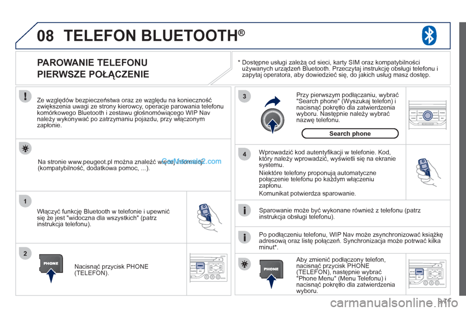 Peugeot Expert VU 2012 Instrukcja Obsługi (in Polish) 9.71
08
1
2
3
4
TELEFON BLUETOOT
H®
*
Dostępne usługi zależą od sieci, karty SIM oraz kompatybilności używanych urządzeń Bluetooth. Przeczytaj instrukcję obsługi telefonu i
zapytaj Peugeot Expert VU 2012 Instrukcja Obsługi (in Polish) 9.71
08
1
2
3
4
TELEFON BLUETOOT
H®
*
Dostępne usługi zależą od sieci, karty SIM oraz kompatybilności używanych urządzeń Bluetooth. Przeczytaj instrukcję obsługi telefonu i
zapytaj