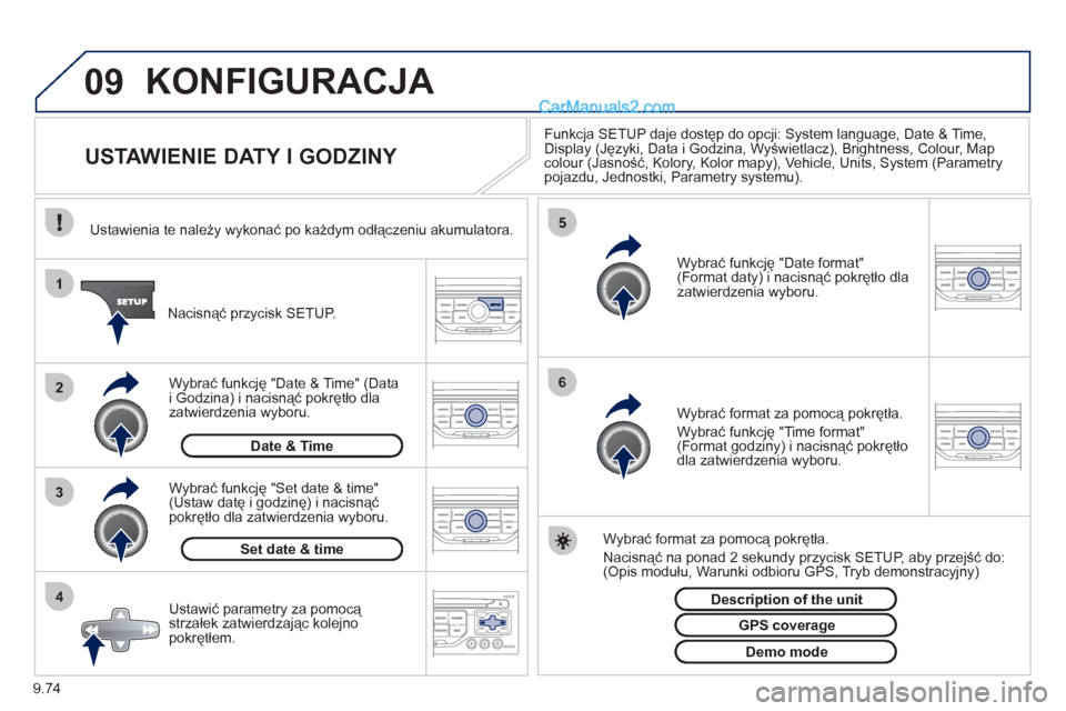 Peugeot Expert VU 2012 Instrukcja Obsługi (in Polish) 9.74
09
4 3 2 1
65
KONFIGURACJA
USTAWIENIE DATY I GODZINY
Funkcja SETUP daje dostęp do opcji: System language, Date & Time,
Display (Języki, Data i Godzina, Wyświetlacz Peugeot Expert VU 2012 Instrukcja Obsługi (in Polish) 9.74
09
4 3 2 1
65
KONFIGURACJA
USTAWIENIE DATY I GODZINY
Funkcja SETUP daje dostęp do opcji: System language, Date & Time,
Display (Języki, Data i Godzina, Wyświetlacz