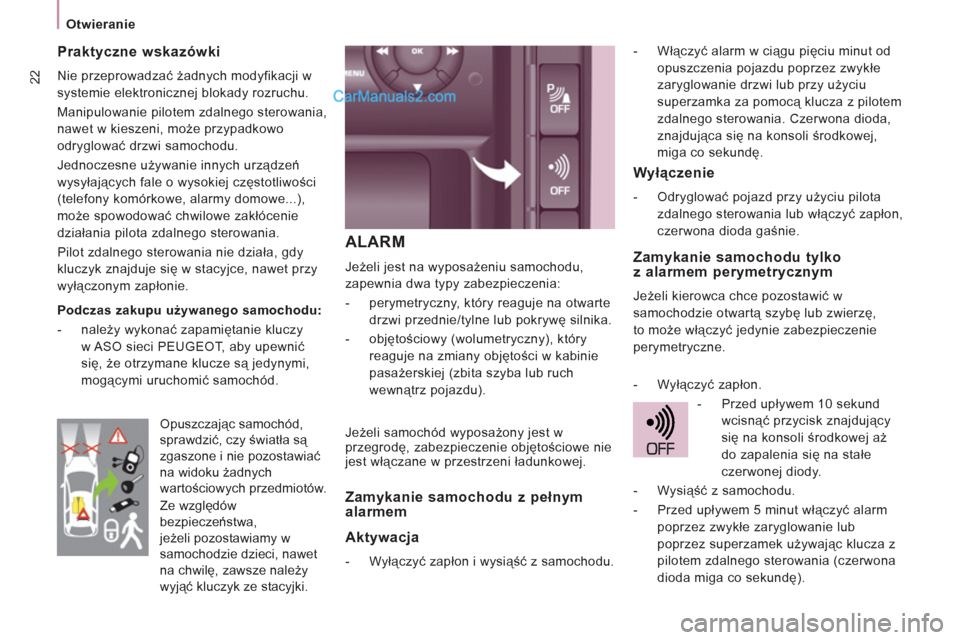 Peugeot Expert VU 2012 Instrukcja Obsługi (in Polish) 22
Otwieranie
ALARM
Jeżeli jest na wyposażeniu samochodu,
zapewnia dwa typy zabezpieczenia:
- perymetryczny, który reaguje na otwarte
drzwi przednie/tylne lub pokrywę silnika.
- Peugeot Expert VU 2012 Instrukcja Obsługi (in Polish) 22
Otwieranie
ALARM
Jeżeli jest na wyposażeniu samochodu,
zapewnia dwa typy zabezpieczenia:
- perymetryczny, który reaguje na otwarte
drzwi przednie/tylne lub pokrywę silnika.
-