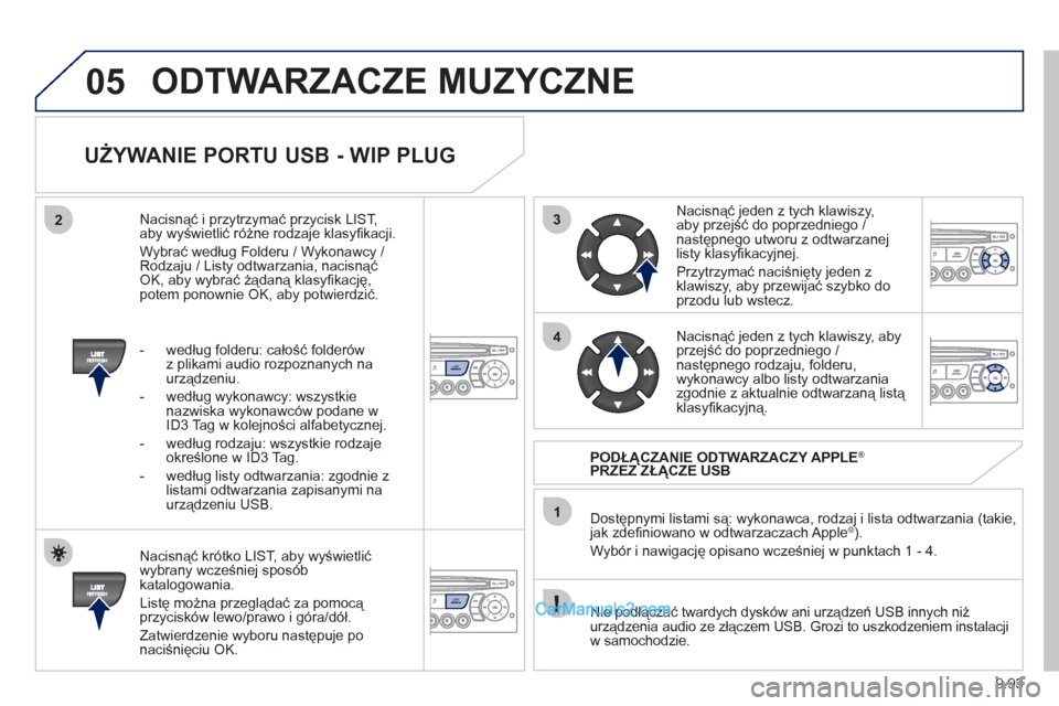 Peugeot Expert VU 2012 Instrukcja Obsługi (in Polish) 9.93
3
4
05
2
1
LISTREFRESH
LISTREFRESH
UŻYWANIE PORTU USB - WIP PLUG
Nacisnąć krótko LIST, aby wyświetlić
wybrany wcześniej spos Peugeot Expert VU 2012 Instrukcja Obsługi (in Polish) 9.93
3
4
05
2
1
LISTREFRESH
LISTREFRESH
UŻYWANIE PORTU USB - WIP PLUG
Nacisnąć krótko LIST, aby wyświetlić
wybrany wcześniej spos
