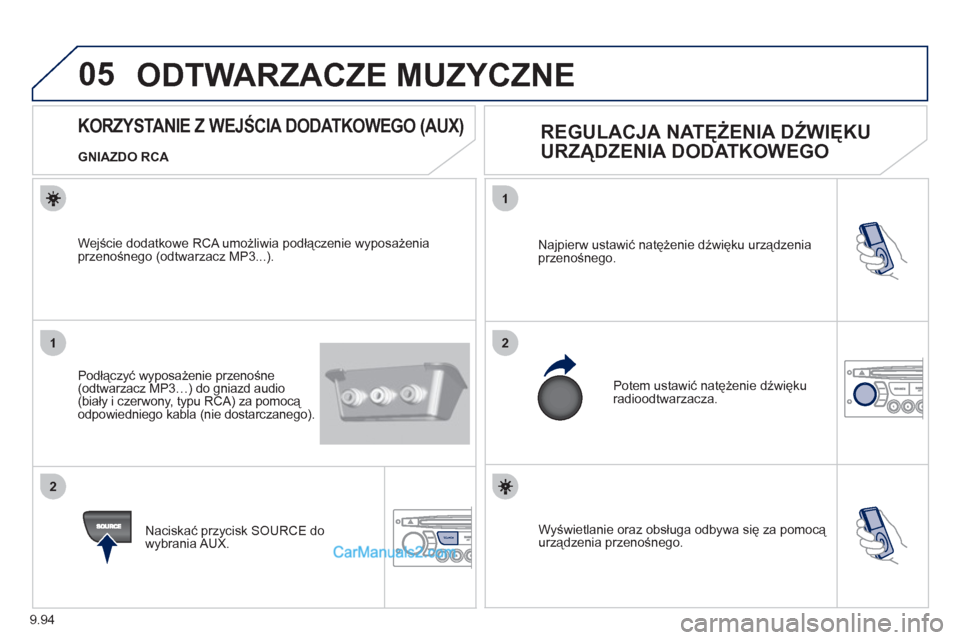 Peugeot Expert VU 2012 Instrukcja Obsługi (in Polish) 9.94
05
1
21
2
SOURCE Wyświetlanie oraz obsługa odbywa się za pomocą urządzenia przenośnego. Najpierw ustawić natężenie dźwięku urządzenia
przenośnego.
Potem ustawić natężenie dź Peugeot Expert VU 2012 Instrukcja Obsługi (in Polish) 9.94
05
1
21
2
SOURCE Wyświetlanie oraz obsługa odbywa się za pomocą urządzenia przenośnego. Najpierw ustawić natężenie dźwięku urządzenia
przenośnego.
Potem ustawić natężenie dź