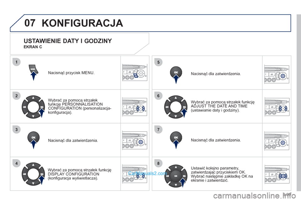 Peugeot Expert VU 2012 Instrukcja Obsługi (in Polish) 9.99
07
1
2
3
4
5
6
7
8
MENU
OK
OK
OK
OK
KONFIGURACJA
Nacisnąć przycisk MENU.
Wybrać za pomocą strzałek
funkcję PERSONNALISAT IONCONFIGURATION (personalizacja-konfi guracja).
Nacisnąć dl Peugeot Expert VU 2012 Instrukcja Obsługi (in Polish) 9.99
07
1
2
3
4
5
6
7
8
MENU
OK
OK
OK
OK
KONFIGURACJA
Nacisnąć przycisk MENU.
Wybrać za pomocą strzałek
funkcję PERSONNALISAT IONCONFIGURATION (personalizacja-konfi guracja).
Nacisnąć dl