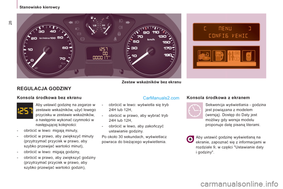 Peugeot Expert VU 2012 Instrukcja Obsługi (in Polish) 28
Stanowisko kierowcy
REGULACJA GODZINY
- obrócić w lewo: wyświetla się tryb
24H lub 12H,
- obrócić w prawo, aby wybrać tryb
24H lub 12H,
- obrócić w lewo, ab Peugeot Expert VU 2012 Instrukcja Obsługi (in Polish) 28
Stanowisko kierowcy
REGULACJA GODZINY
- obrócić w lewo: wyświetla się tryb
24H lub 12H,
- obrócić w prawo, aby wybrać tryb
24H lub 12H,
- obrócić w lewo, ab