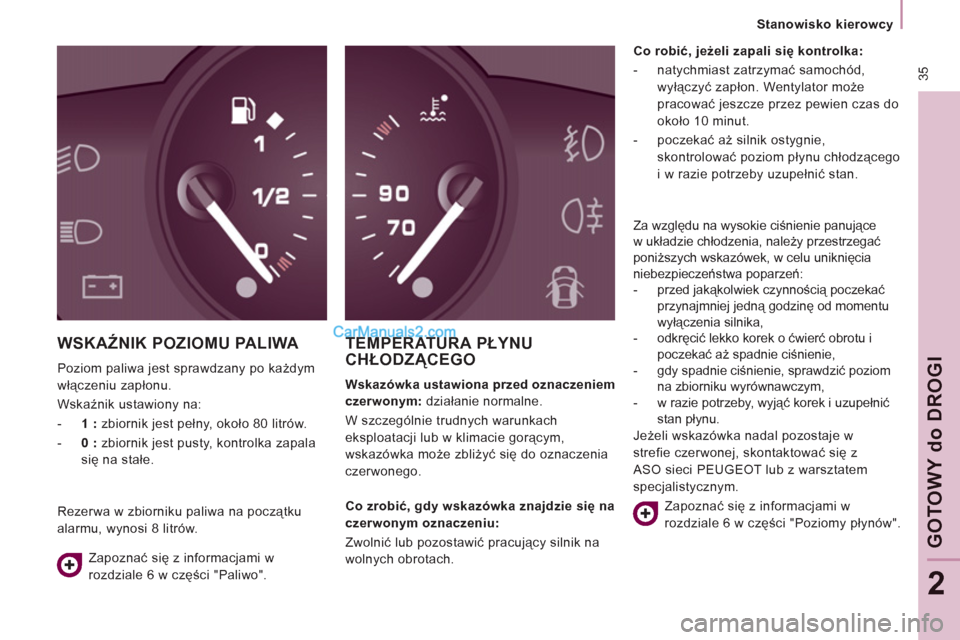 Peugeot Expert VU 2012 Instrukcja Obsługi (in Polish) 35
Stanowisko kierowcy
GOTOWY
do
DROGI
2
WSKAŹNIK POZIOMU PALIWA
Poziom paliwa jest sprawdzany po każdym
włączeniu zapłonu.
Wskaźnik ustawiony na:
- 1 :
zbiornik Peugeot Expert VU 2012 Instrukcja Obsługi (in Polish) 35
Stanowisko kierowcy
GOTOWY
do
DROGI
2
WSKAŹNIK POZIOMU PALIWA
Poziom paliwa jest sprawdzany po każdym
włączeniu zapłonu.
Wskaźnik ustawiony na:
- 1 :
zbiornik