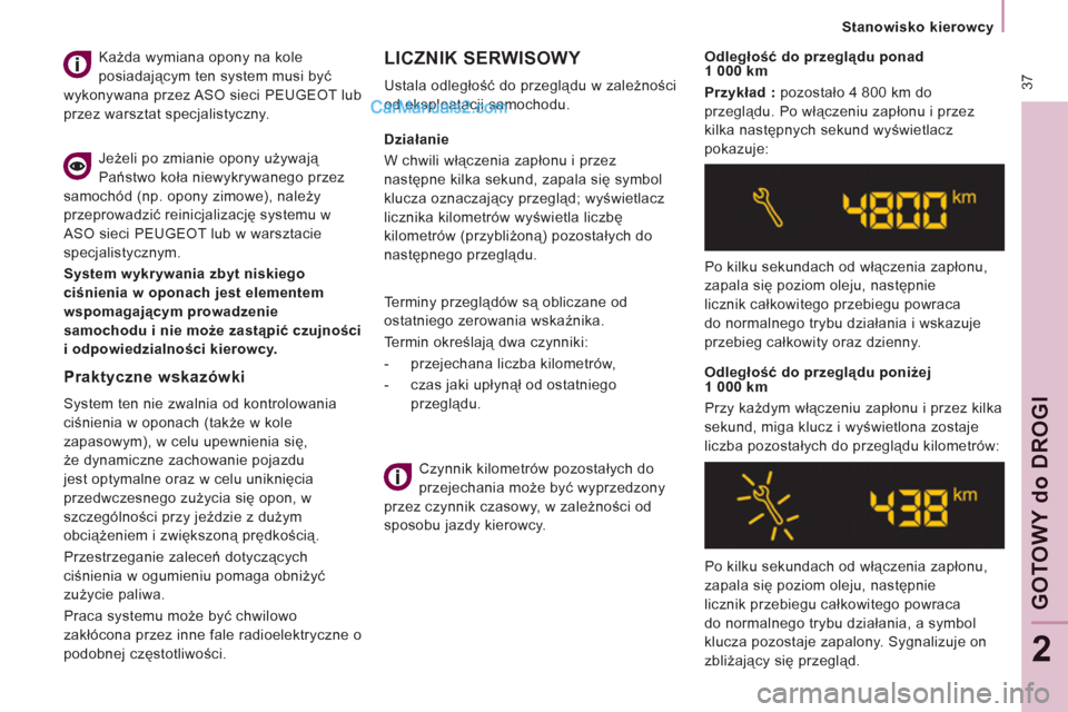 Peugeot Expert VU 2012 Instrukcja Obsługi (in Polish) 37
Stanowisko kierowcy
GOTOWY
do
DROGI
2
Działanie
W chwili włączenia zapłonu i przez
następne kilka sekund, zapala się symbol
klucza oznaczający przegląd; wyświetlacz
l Peugeot Expert VU 2012 Instrukcja Obsługi (in Polish) 37
Stanowisko kierowcy
GOTOWY
do
DROGI
2
Działanie
W chwili włączenia zapłonu i przez
następne kilka sekund, zapala się symbol
klucza oznaczający przegląd; wyświetlacz
l