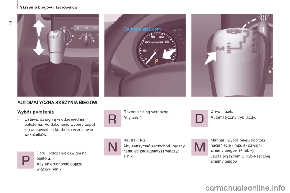 Peugeot Expert VU 2012 Instrukcja Obsługi (in Polish) 40
Skrzynie biegów i kierownica
AUTOMATYCZNA SKRZYNIA BIEGÓW
Wybór położenia
- Ustawić dźwignię w odpowiednim
położeniu. Po dokonaniu wyboru zapali
się odpowiednia Peugeot Expert VU 2012 Instrukcja Obsługi (in Polish) 40
Skrzynie biegów i kierownica
AUTOMATYCZNA SKRZYNIA BIEGÓW
Wybór położenia
- Ustawić dźwignię w odpowiednim
położeniu. Po dokonaniu wyboru zapali
się odpowiednia