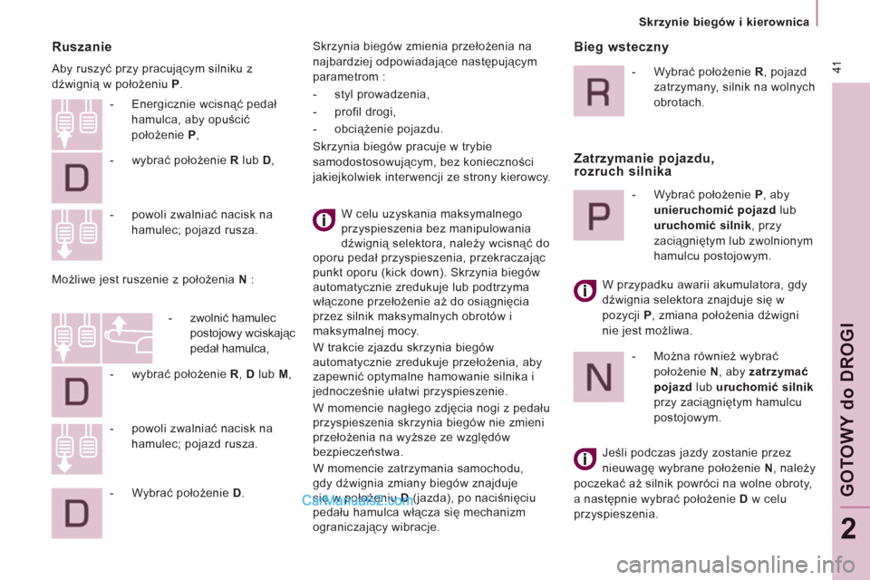 Peugeot Expert VU 2012 Instrukcja Obsługi (in Polish) 41
Skrzynie biegów i kierownica
GOTOWY
do
DROGI
2
Ruszanie
Aby ruszyć przy pracującym silniku z
dźwignią w położeniu P
.
W celu uzyskania maksymalnego
przyspieszenia b Peugeot Expert VU 2012 Instrukcja Obsługi (in Polish) 41
Skrzynie biegów i kierownica
GOTOWY
do
DROGI
2
Ruszanie
Aby ruszyć przy pracującym silniku z
dźwignią w położeniu P
.
W celu uzyskania maksymalnego
przyspieszenia b