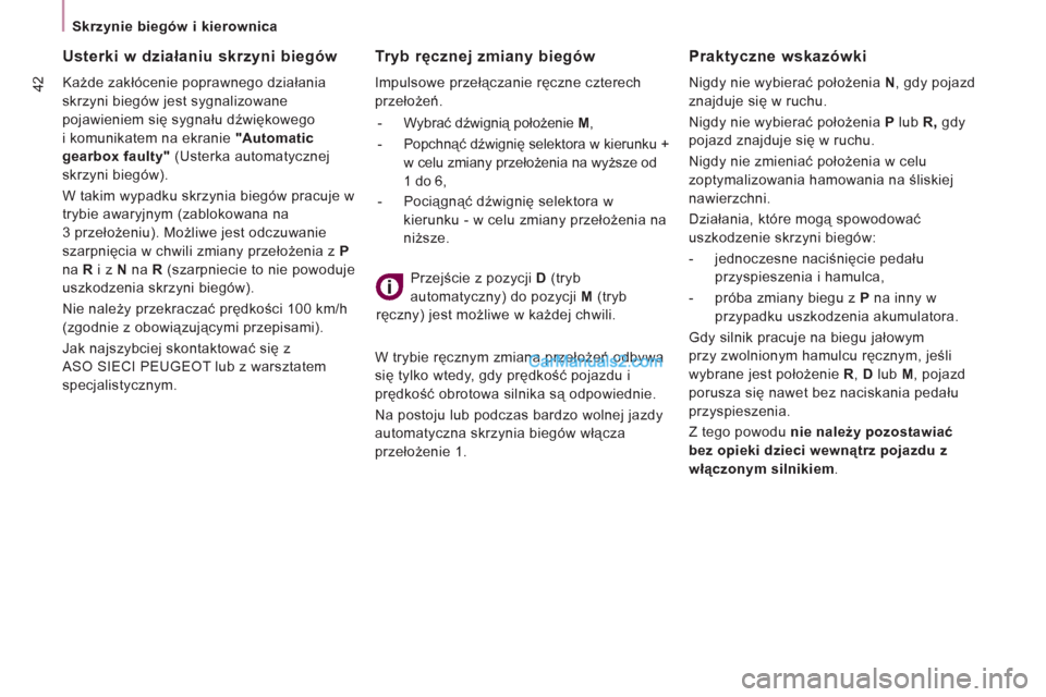Peugeot Expert VU 2012 Instrukcja Obsługi (in Polish) 42
Skrzynie biegów i kierownica
Tryb ręcznej zmiany biegów
Impulsowe przełączanie ręczne czterech
przełożeń.
- Wybrać dźwignią położenie M
,
- Popchną Peugeot Expert VU 2012 Instrukcja Obsługi (in Polish) 42
Skrzynie biegów i kierownica
Tryb ręcznej zmiany biegów
Impulsowe przełączanie ręczne czterech
przełożeń.
- Wybrać dźwignią położenie M
,
- Popchną